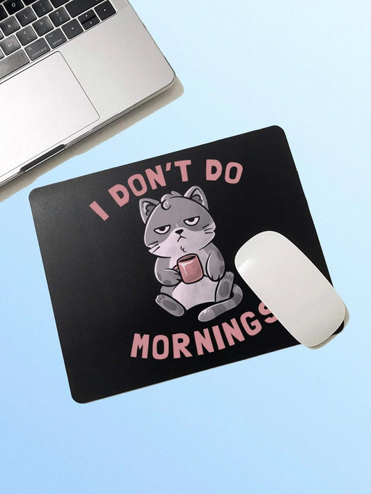I Don't Do Mornings Mouse Pad